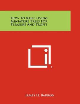 Paperback How to Raise Living Miniature Trees for Pleasure and Profit Book