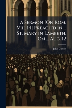 Paperback A Sermon [On Rom. Viii. 14] Preach'd in ... St. Mary in Lambeth, On ... Aug. 12 Book
