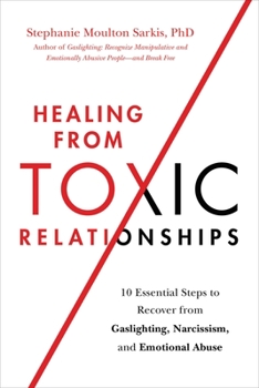 Paperback Healing from Toxic Relationships: 10 Essential Steps to Recover from Gaslighting, Narcissism, and Emotional Abuse Book