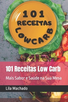 Paperback 101 Receitas Low Carb: Mais Sabor e Saúde na Sua Mesa [Portuguese] Book