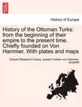 Paperback History of the Ottoman Turks: from the beginning of their empire to the present time. Chiefly founded on Von Hammer. With plates and maps Vol. I. Book