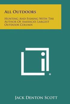 Paperback All Outdoors: Hunting and Fishing with the Author of America's Largest Outdoor Column Book