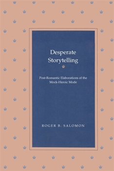 Paperback Desperate Storytelling: Post-Romantic Elaborations of the Mock-Heroic Mode Book