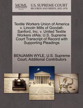 Textile Workers Union of America v. Lincoln Mills of Goodall-Sanford, Inc. v. United Textile Workers ofAla; U.S. Supreme Court Transcript of Record with Supporting Pleadings