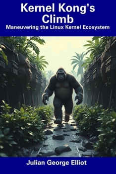 Paperback Kernel Kong's Climb: Maneuvering the Linux Kernel Ecosystem Book