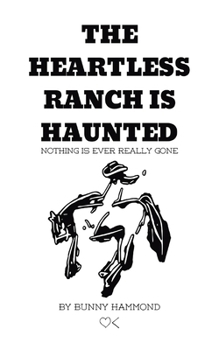 Paperback The Heartless Ranch Is Haunted - Second Edition: Nothing Is Ever Really Gone Book