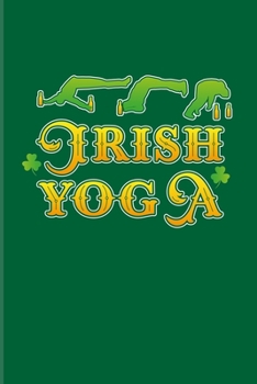 Irish Yoga: Hilarious Celtic Shamrock 2020 Planner | Weekly & Monthly Pocket Calendar | 6x9 Softcover Organizer | For Funny Yoga Quotes & St. Patricks Day Fans