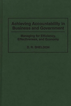 Hardcover Achieving Accountability in Business and Government: Managing for Efficiency, Effectiveness, and Economy Book