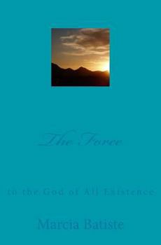 Paperback The Force: to the God of All Existence Book