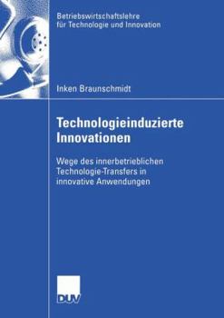 Paperback Technologieinduzierte Innovationen: Wege Des Innerbetrieblichen Technologie-Transfers in Innovative Anwendungen [German] Book