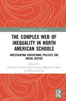 Hardcover The Complex Web of Inequality in North American Schools: Investigating Educational Policies for Social Justice Book