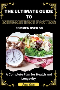 Paperback The Ultimate Guide to Intermittent Fasting For Men Over 50: A Complete Plan for Health and Longevity Book