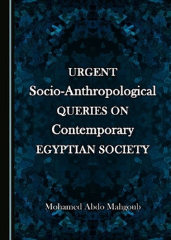 Hardcover Urgent Socio-Anthropological Queries on Contemporary Egyptian Society Book
