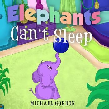 Paperback Book for Kids: Elephants Can't Sleep: (Children's Book about a Cute Elephant That Doesn't Like His Bedtime Routine, Picture Books, Pr Book