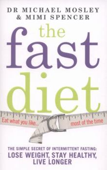 The Fast Diet: The Simple Secret of Intermittent Fasting: Lose Weight, Stay Healthy, Live Longer