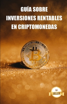 Paperback Guía sobre inversiones rentables en criptomonedas: Aprende a obtener la máxima rentabilidad invirtiendo en Bitcoin, Ethereum, Cardano y más [Spanish] Book