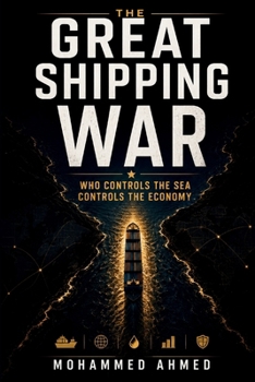 The Great Shipping War: Who Controls the Sea Controls the Economy (Global Crisis Investing Series)