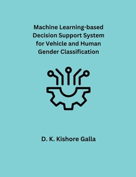 Paperback Machine Learning-based Decision Support System for Vehicle and Human Gender Classification Book