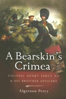 Hardcover A Bearskin's Crimea: Colonel Henry Percy VC and His Brother Officers Book