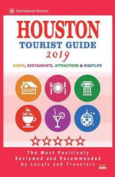 Paperback Houston Tourist Guide 2019: Most Recommended Shops, Restaurants, Entertainment and Nightlife for Travelers in Houston (City Tourist Guide 2019) Book