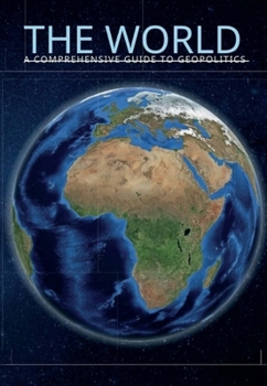 Paperback The World A Comprehensive Guide to Geopolitics Book