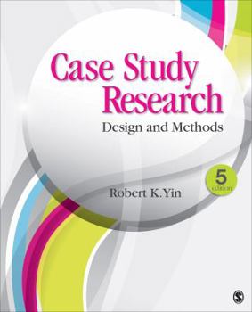 Case Study Research: Design and Methods - Book #5 of the Applied Social Research Methods
