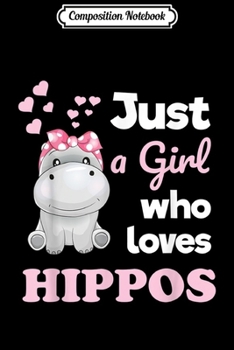 Composition Notebook: Girls Hippo Gift Just a Girl Who Loves Hippopotamuses Journal/Notebook Blank Lined Ruled 6x9 100 Pages