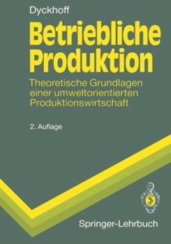 Paperback Betriebliche Produktion: Theoretische Grundlagen Einer Umweltorientierten Produktionswirtschaft [German] Book