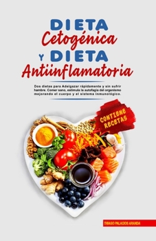 Paperback Dieta Cetogénica y Dieta Antiinflamatoria: 2 dietas para Adelgazar rápidamente y sin sufrir hambre. Comer sano, estimula la autofagia del organismo me [Spanish] Book