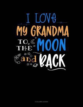 Paperback I Love My Grandma to the Moon and Back: 3 Column Ledger Book