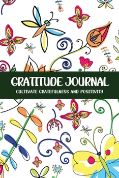 Gratitude Journal Cultivate Gratefulness and Positivity: Butterfly & Flower (Flora & Fauna)