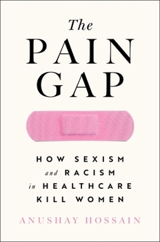 Paperback The Pain Gap: How Sexism and Racism in Healthcare Kill Women Book