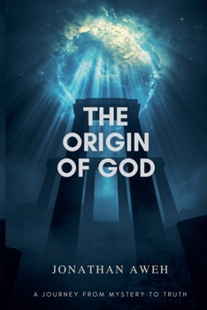 Paperback The Origin of God: A Journey from Mystery to Truth Book
