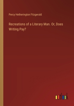 Paperback Recreations of a Literary Man. Or, Does Writing Pay? Book