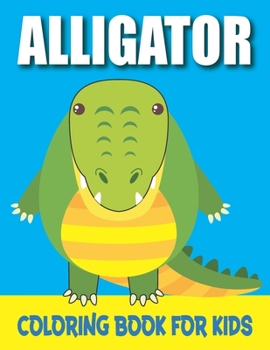 Paperback Alligator Coloring Book for Kids: Fun Children's Coloring Book with 50 ALLIGATOR Images for Kids Book