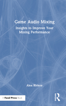 Hardcover Game Audio Mixing: Insights to Improve Your Mixing Performance Book
