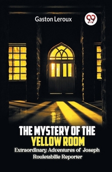 Paperback The Mystery of the Yellow Room Extraordinary Adventures of Joseph Rouletabille Reporter Book