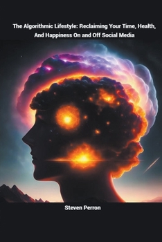 Paperback The Algorithmic Lifestyle: Reclaiming Your Time, Health, and Happiness On and Off Social Media Book