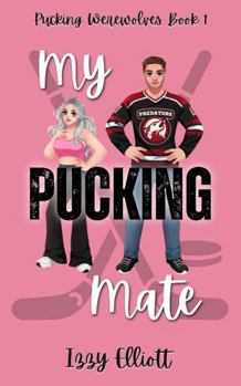 Paperback My Pucking Mate: A Paranormal Hockey Romance (Pucking Werewolves) Book