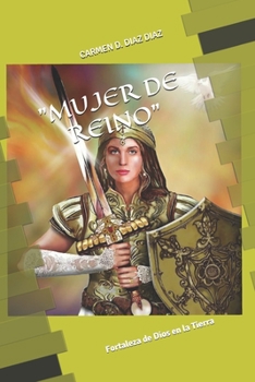 "MUJER DE REINO": Fortaleza de Dios en la Tierra. (ESCRITORA PARA EL REINO)