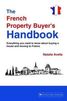 Hardcover The French Property Buyer's Handbook: Everything You Need to Known about Buying a House and Moving to France Book