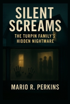 Silent Screams: The Turpin Family’s Hidden Nightmare