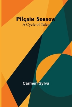 Pilgrim Sorrow: A Cycle of Tales