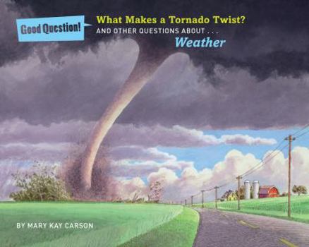 Paperback What Makes a Tornado Twist?: And Other Questions About... Weather Book