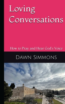 Paperback Loving Conversations: How to Pray and hear God's Voice Book