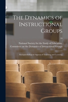 Paperback The Dynamics of Instructional Groups: Sociopsychological Aspects of Teaching and Learning; 59 Book