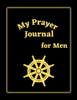 My Prayer Journal for Men: Guided Prayer Notebook for Men, A Christian Journal, Conversation Journal with God, Positivity Journal for Men,