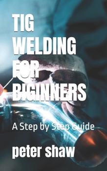 Paperback TIG Welding for Biginners: A Step by Step Guide Book