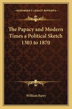 Paperback The Papacy and Modern Times a Political Sketch 1303 to 1870 Book
