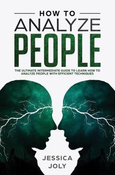 Paperback How to Analyze People: The Ultimate Intermediate Guide to Learn How to Analyze People with Efficient Techniques Book